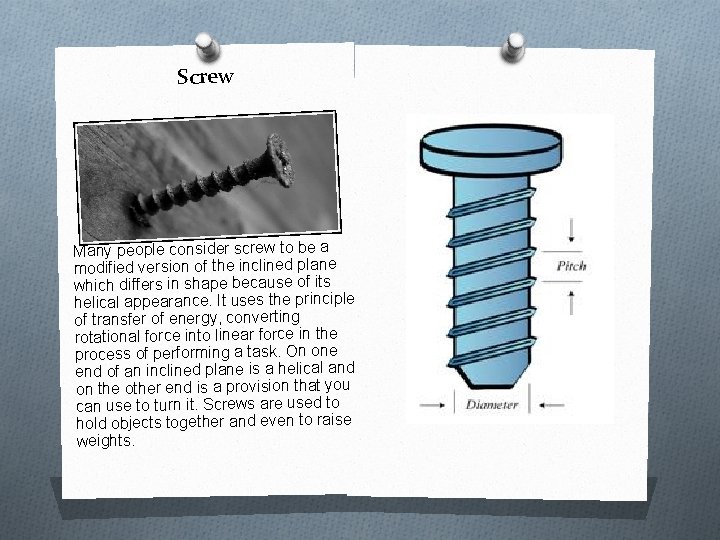 Screw Many people consider screw to be a modified version of the inclined plane