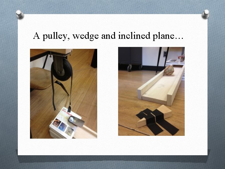 A pulley, wedge and inclined plane… 