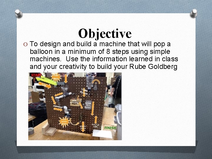 Objective O To design and build a machine that will pop a balloon in