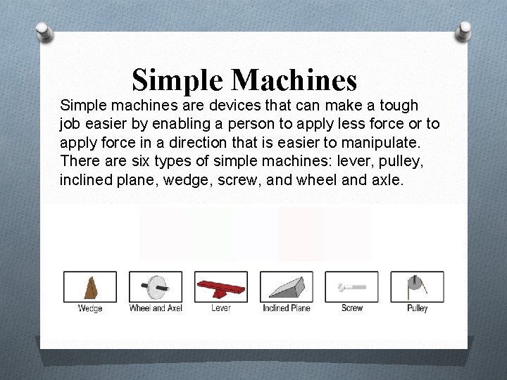 Simple Machines Simple machines are devices that can make a tough job easier by