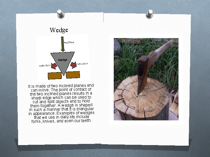 Wedge It is made of two inclined planes and can move. The point of
