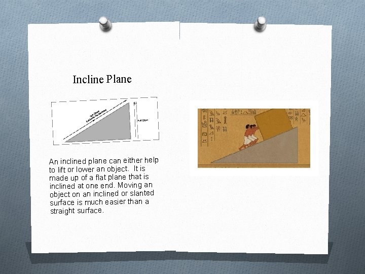 Incline Plane An inclined plane can either help to lift or lower an object.