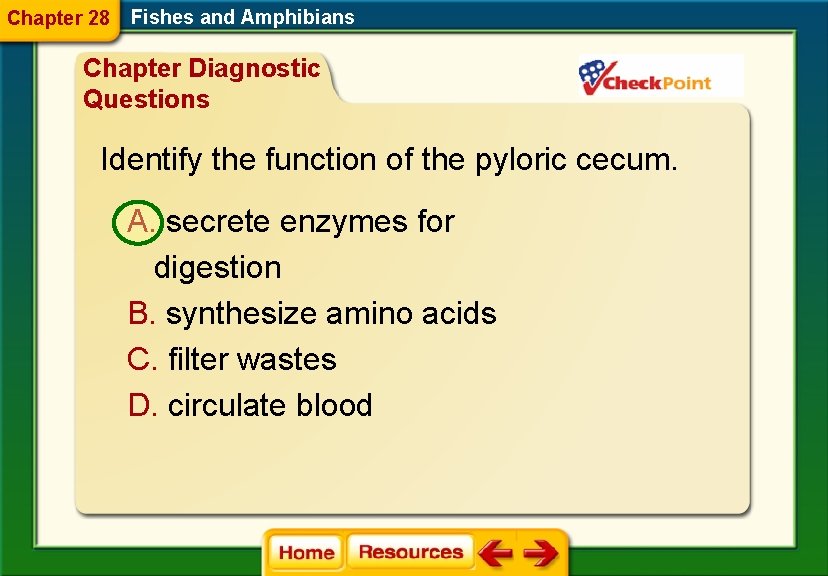 Chapter 28 Fishes and Amphibians Chapter Diagnostic Questions Identify the function of the pyloric