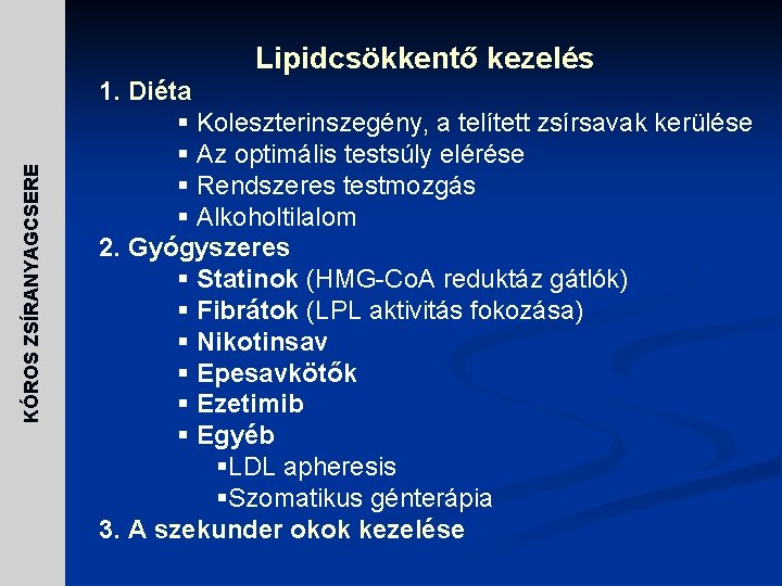 KÓROS ZSÍRANYAGCSERE Lipidcsökkentő kezelés 1. Diéta § Koleszterinszegény, a telített zsírsavak kerülése § Az