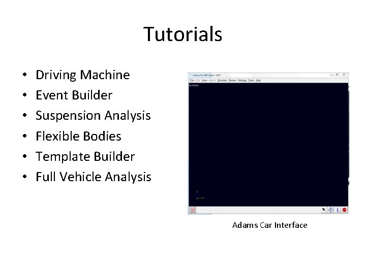 Tutorials • • • Driving Machine Event Builder Suspension Analysis Flexible Bodies Template Builder