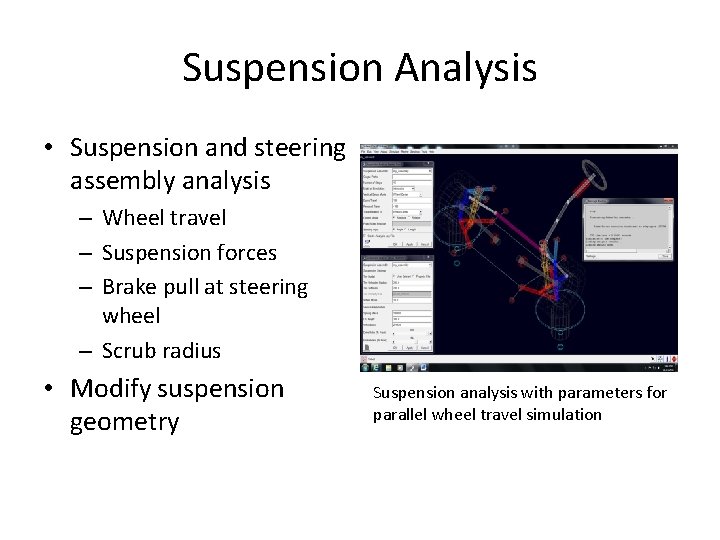 Suspension Analysis • Suspension and steering assembly analysis – Wheel travel – Suspension forces