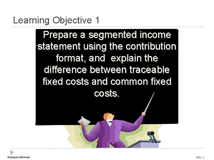 Learning Objective 1 Prepare a segmented income statement using the contribution format, and explain