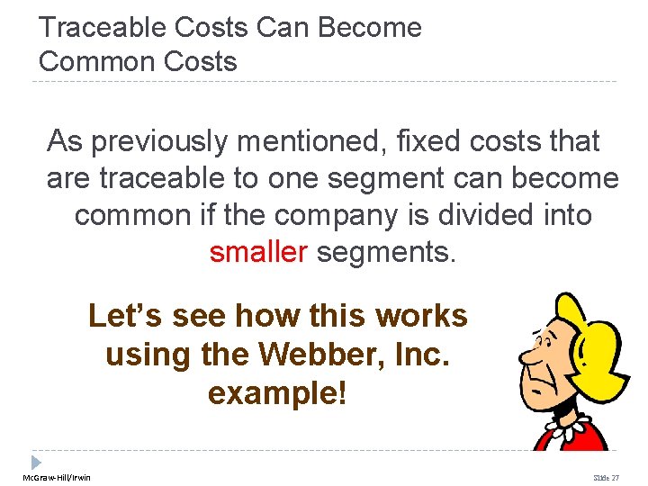 Traceable Costs Can Become Common Costs As previously mentioned, fixed costs that are traceable