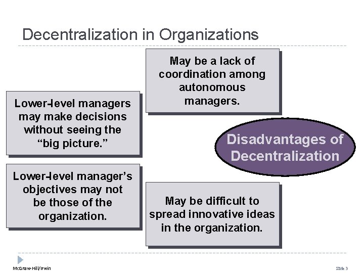 Decentralization in Organizations Lower-level managers may make decisions without seeing the “big picture. ”