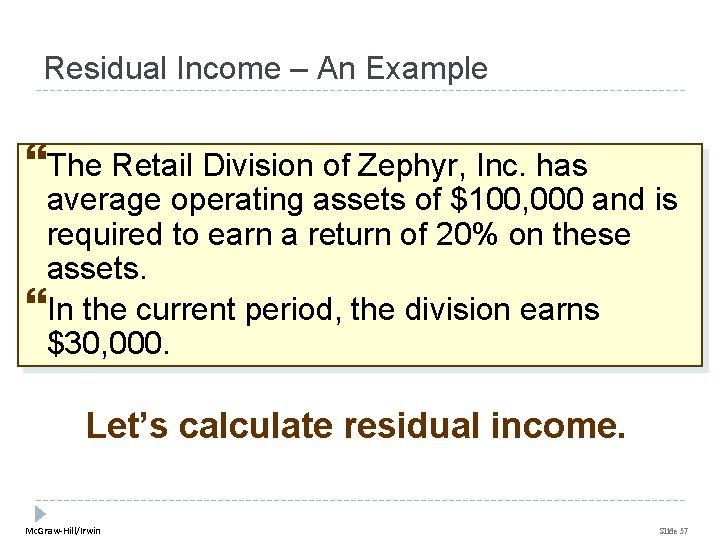 Residual Income – An Example The Retail Division of Zephyr, Inc. has average operating