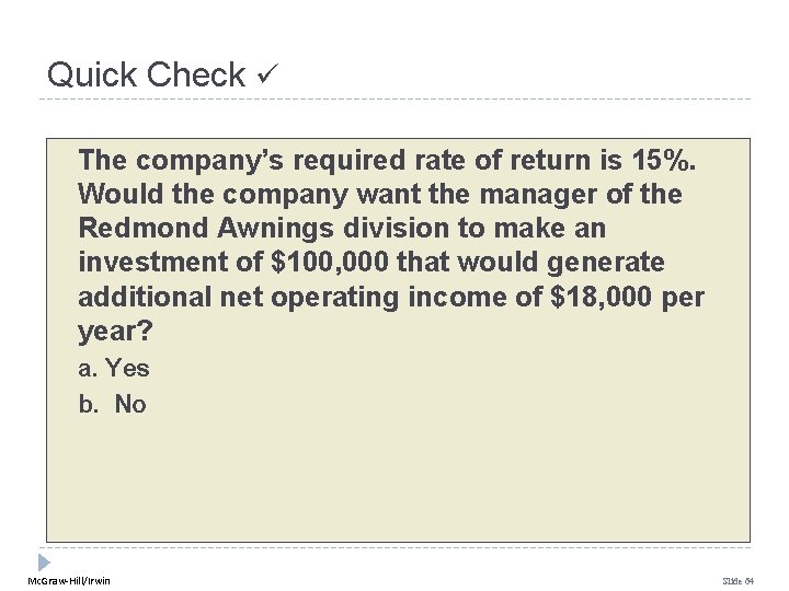 Quick Check The company’s required rate of return is 15%. Would the company want
