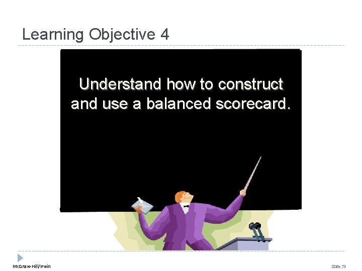 Learning Objective 4 Understand how to construct and use a balanced scorecard. Mc. Graw-Hill/Irwin