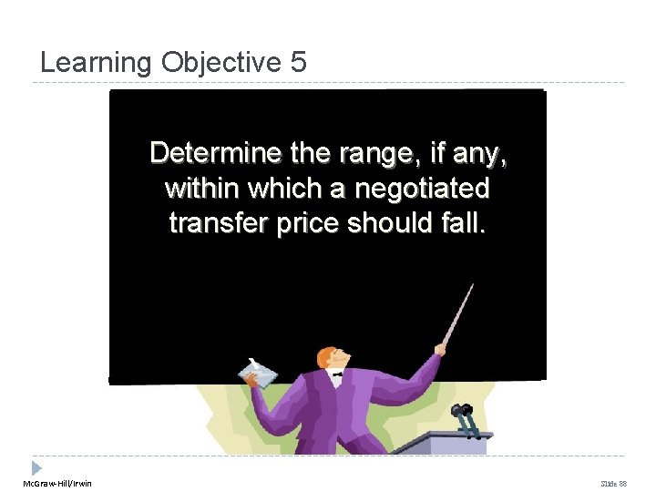 Learning Objective 5 Determine the range, if any, within which a negotiated transfer price