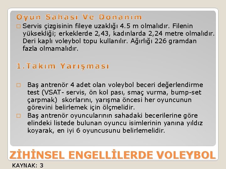 � Servis çizgisinin fileye uzaklığı 4. 5 m olmalıdır. Filenin yüksekliği; erkeklerde 2, 43,