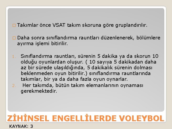 � Takımlar önce VSAT takım skoruna göre gruplandırılır. � Daha sonra sınıflandırma rauntları düzenlenerek,