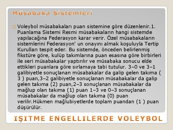 � Voleybol müsabakaları puan sistemine göre düzenlenir. 1. Puanlama Sistemi Resmi müsabakaların hangi sistemde