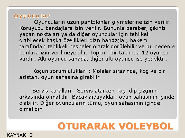  Oyuncuların uzun pantolonlar giymelerine izin verilir. Koruyucu bandajlara izin verilir. Bununla beraber, çıkıntı