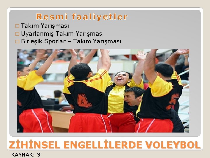 � Takım Yarışması � Uyarlanmış Takım Yarışması � Birleşik Sporlar – Takım Yarışması ZİHİNSEL