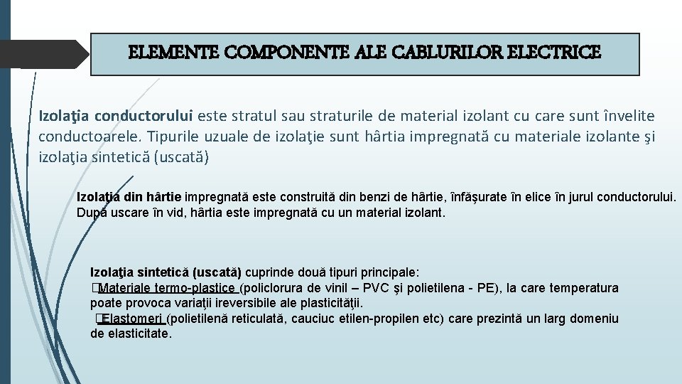 ELEMENTE COMPONENTE ALE CABLURILOR ELECTRICE Izolaţia conductorului este stratul sau straturile de material izolant