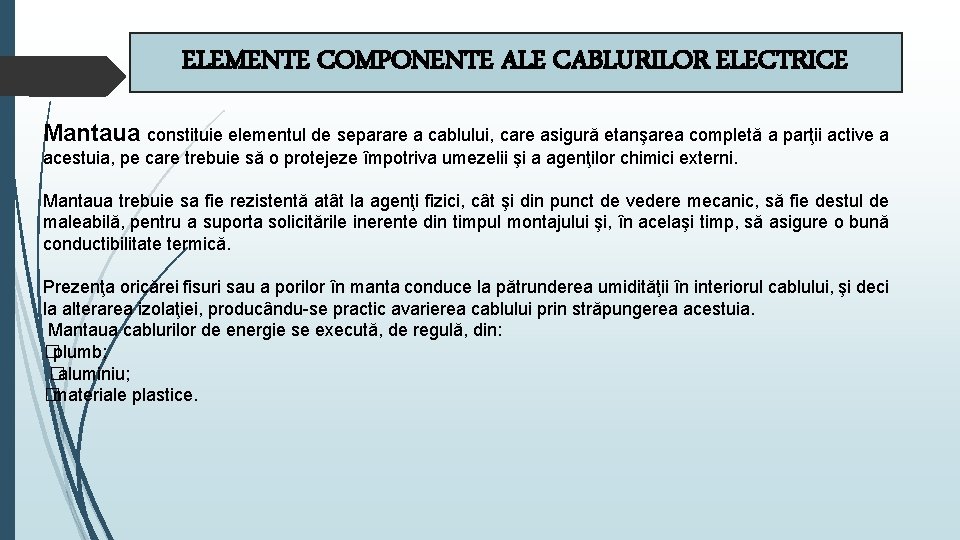 ELEMENTE COMPONENTE ALE CABLURILOR ELECTRICE Mantaua constituie elementul de separare a cablului, care asigură