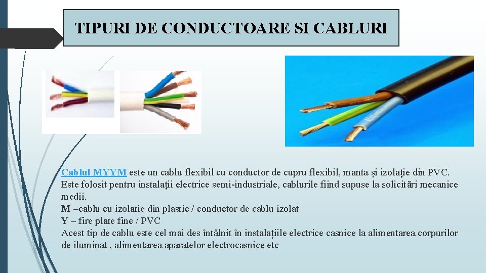 TIPURI DE CONDUCTOARE SI CABLURI Cablul MYYM este un cablu flexibil cu conductor de