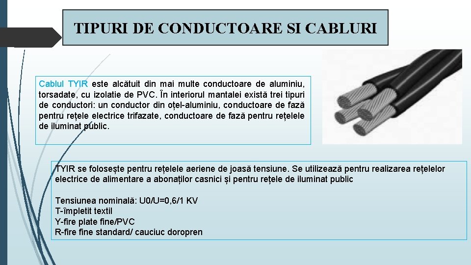 TIPURI DE CONDUCTOARE SI CABLURI Cablul TYIR este alcătuit din mai multe conductoare de