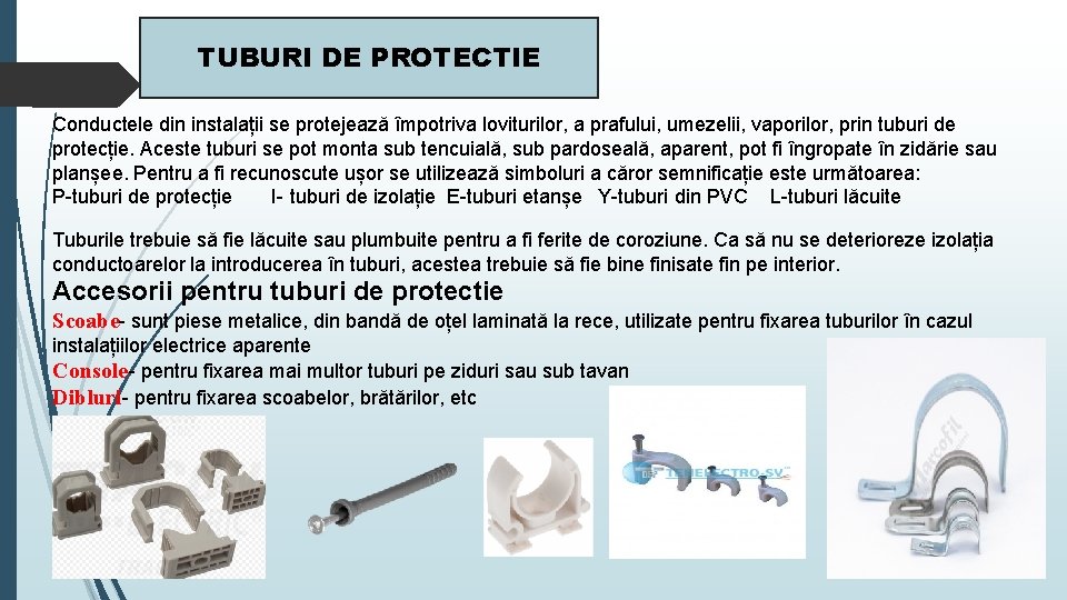 TUBURI DE PROTECTIE Conductele din instalații se protejează împotriva loviturilor, a prafului, umezelii, vaporilor,