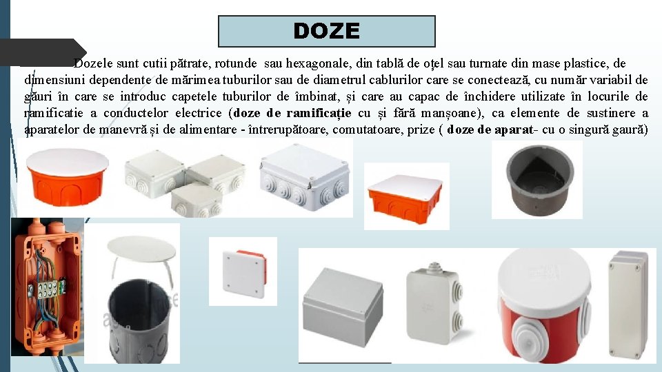 DOZE Dozele sunt cutii pătrate, rotunde sau hexagonale, din tablă de oțel sau turnate