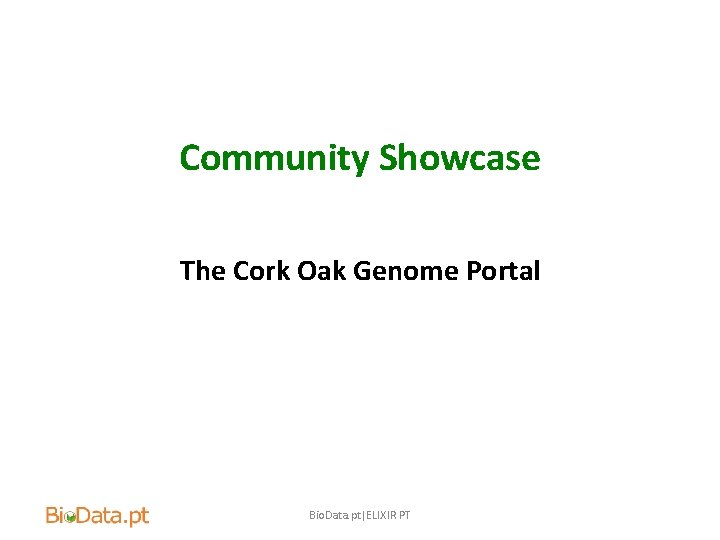 Community Showcase The Cork Oak Genome Portal Bio. Data. pt|ELIXIR PT 