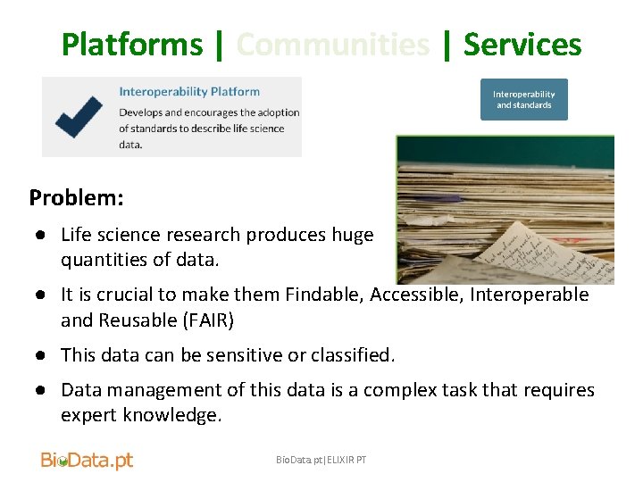 Platforms | Communities | Services Problem: ● Life science research produces huge quantities of