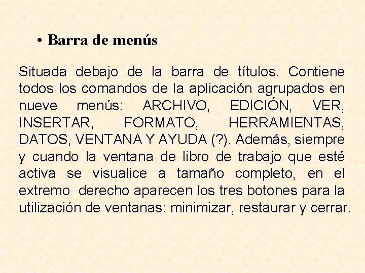  • Barra de menús Situada debajo de la barra de títulos. Contiene todos