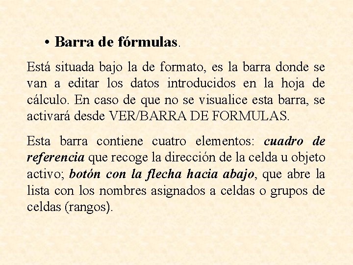  • Barra de fórmulas. Está situada bajo la de formato, es la barra