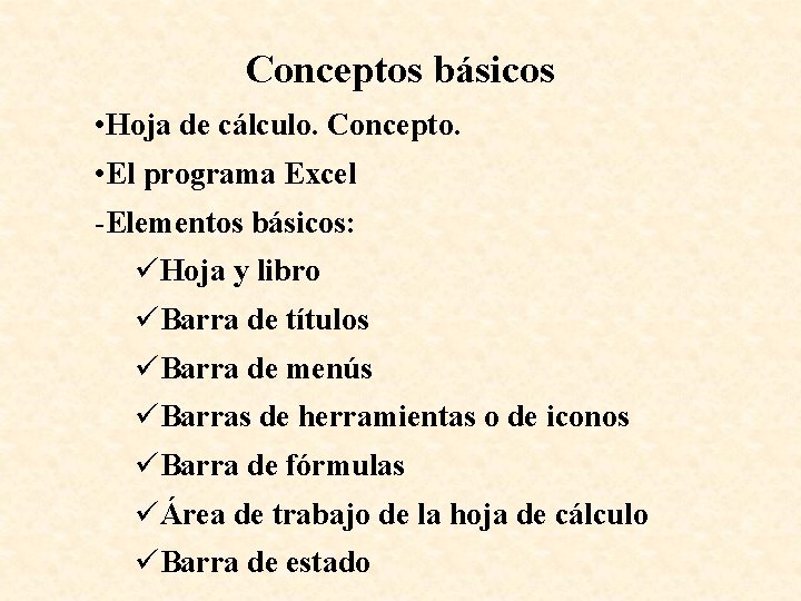 Conceptos básicos • Hoja de cálculo. Concepto. • El programa Excel -Elementos básicos: üHoja