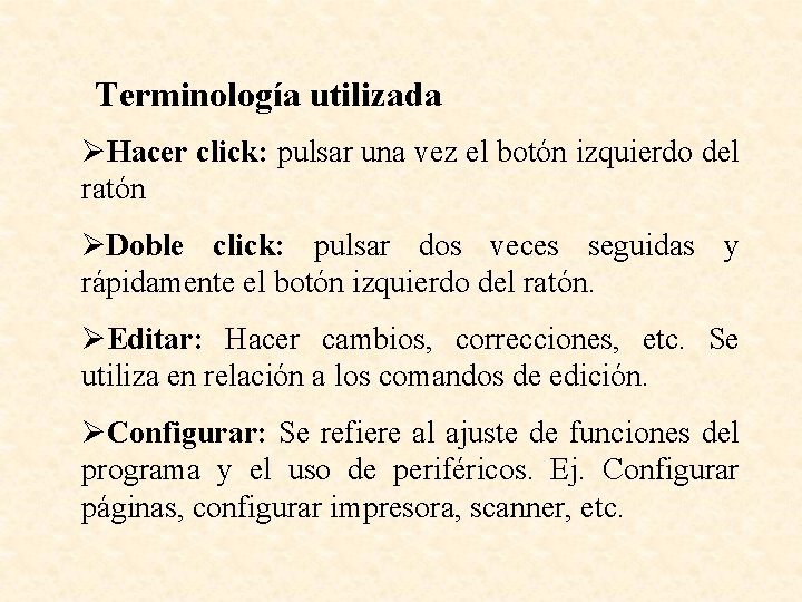 Terminología utilizada ØHacer click: pulsar una vez el botón izquierdo del ratón ØDoble click: