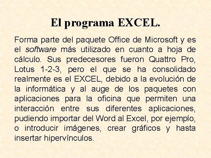 El programa EXCEL. Forma parte del paquete Office de Microsoft y es el software