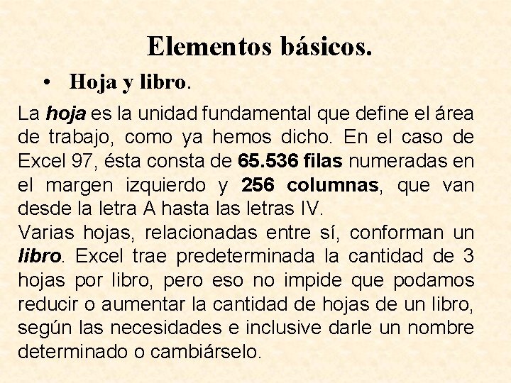 Elementos básicos. • Hoja y libro. La hoja es la unidad fundamental que define