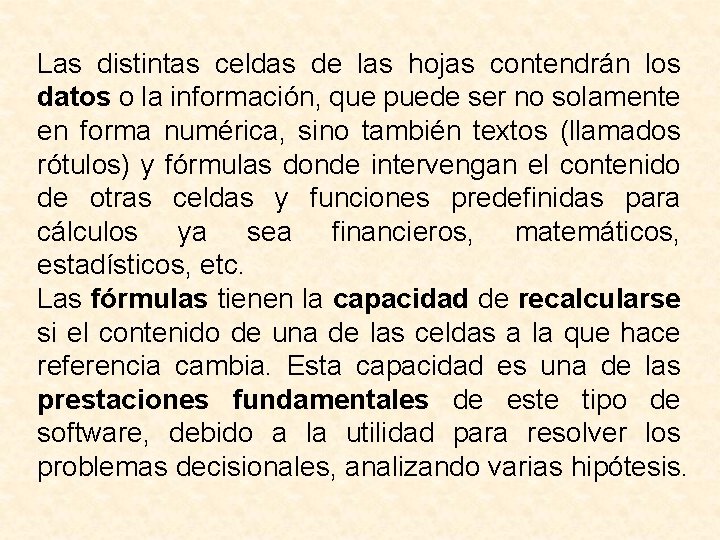 Las distintas celdas de las hojas contendrán los datos o la información, que puede