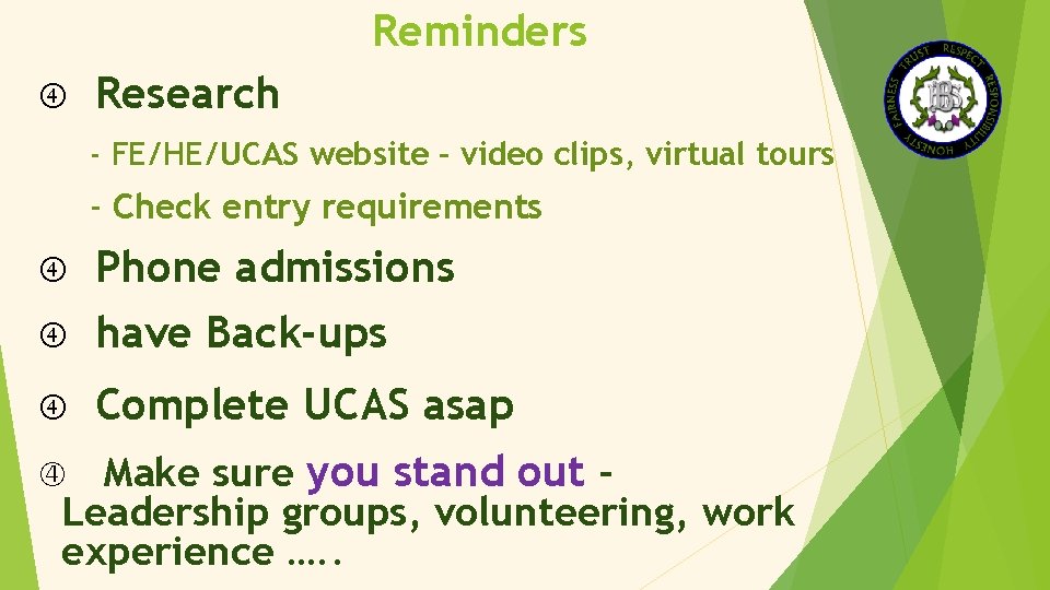 Reminders Research - FE/HE/UCAS website – video clips, virtual tours - Check entry requirements