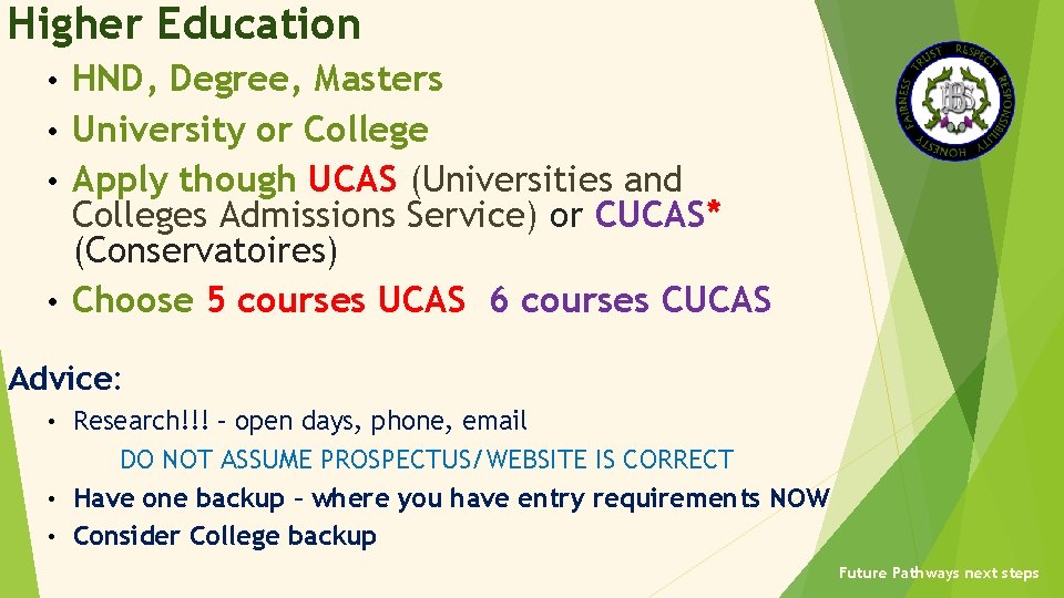 Higher Education HND, Degree, Masters • University or College • Apply though UCAS (Universities