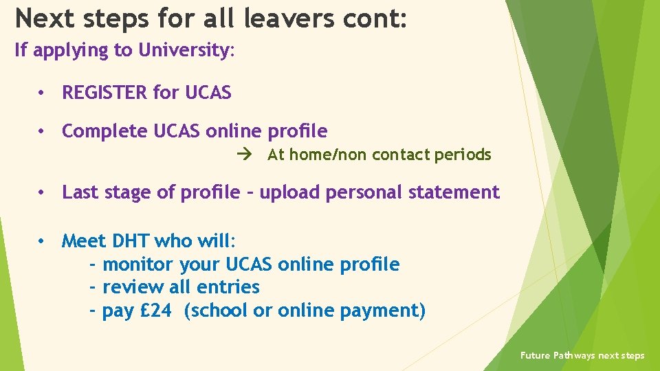 Next steps for all leavers cont: If applying to University: • REGISTER for UCAS