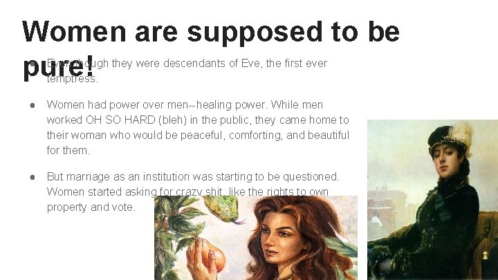 Women are supposed to be pure! ● Even though they were descendants of Eve,