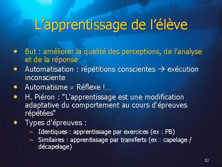 L’apprentissage de l’élève • But : améliorer la qualité des perceptions, de l’analyse •