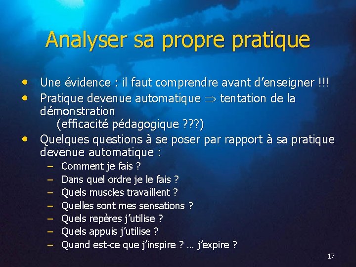 Analyser sa propre pratique • Une évidence : il faut comprendre avant d’enseigner !!!