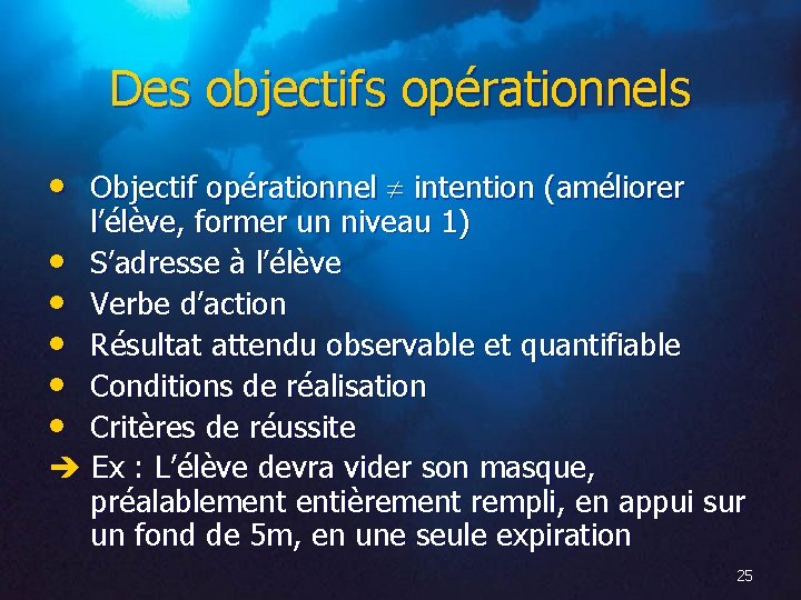 Des objectifs opérationnels • Objectif opérationnel intention (améliorer l’élève, former un niveau 1) •