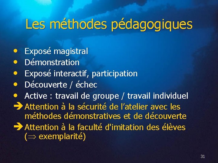 Les méthodes pédagogiques • Exposé magistral • Démonstration • Exposé interactif, participation • Découverte