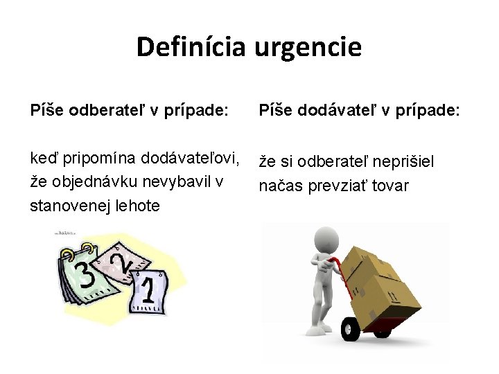 Definícia urgencie Píše odberateľ v prípade: Píše dodávateľ v prípade: keď pripomína dodávateľovi, že