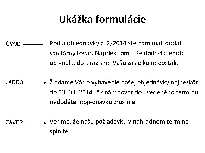 Ukážka formulácie ÚVOD Podľa objednávky č. 2/2014 ste nám mali dodať sanitárny tovar. Napriek