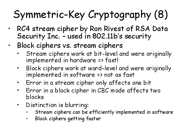 Symmetric-Key Cryptography (8) • RC 4 stream cipher by Ron Rivest of RSA Data Symmetric-Key Cryptography (8) • RC 4 stream cipher by Ron Rivest of RSA Data