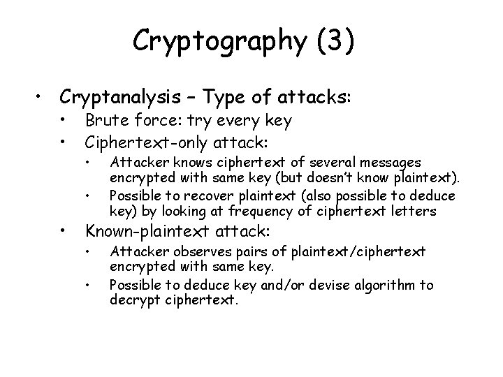 Cryptography (3) • Cryptanalysis – Type of attacks: • • Brute force: try every Cryptography (3) • Cryptanalysis – Type of attacks: • • Brute force: try every