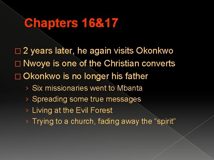 Chapters 16&17 � 2 years later, he again visits Okonkwo � Nwoye is one